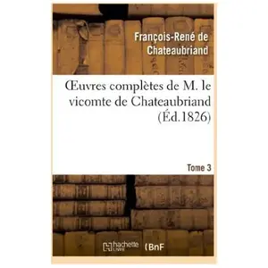 Oeuvres complètes de M. le vicomte de Chateaubriand, Tome 03 pas cher