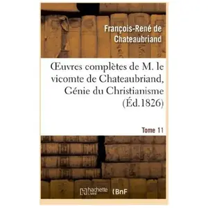 Oeuvres complètes de M. le vicomte de Chateaubriand, Tome 11 Génie du Christianisme