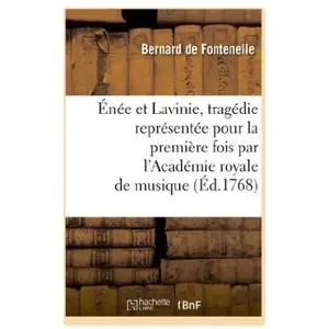 ÃnÃ©e Et Lavinie, TragÃ©die ReprÃ©sentÃ©e Pour La PremiÃ¨re Fois Par L'acadÃ©mie Royale De Musique