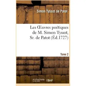Les oeuvres poétiques de M. Simon Tyssot, Sr. de Patot,Tome 2