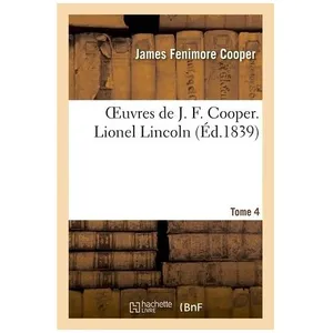 Oeuvres De J. F. Cooper - T. 4 Lionel Lincoln
