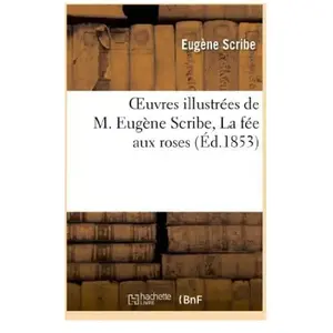 Oeuvres illustrées de M. Eugène Scribe, La fée aux roses pas cher