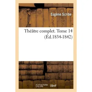 Théâtre complet de M. Eugène Scribe. Tome 14 (Éd.1834-1842)