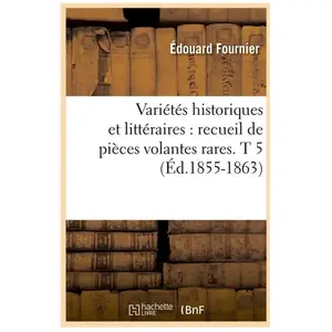 Variétés historiques et littéraires : recueil de pièces volantes rares. T 5 (Éd.1855-1863)