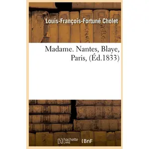 Madame. Nantes, Blaye, Paris, (Éd.1833) pas cher