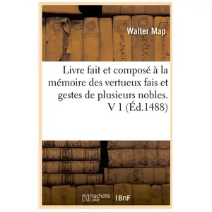 Livre fait et composé à la mémoire des vertueux fais et gestes de plusieurs nobles. V 1 (Éd.1488) pas cher