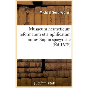 Hachette Bnf Musaeum hermeticum reformatum et amplificatum omnes Sopho-spagyricae (Éd.1678) pas cher