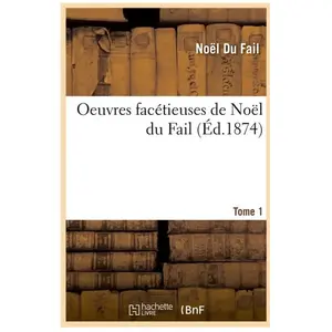 Oeuvres facétieuses de Noël du Fail. Tome 1 (Éd.1874)