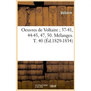 Oeuvres de Voltaire 37-41, 44-45, 47, 50. Mélanges. T. 40 (Éd.1829-1834)