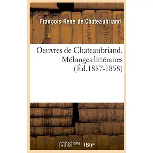 Oeuvres de Chateaubriand. Mélanges littéraires (Éd.1857-1858)