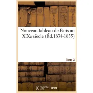 Nouveau tableau de Paris au XIXe siècle. Tome 3 (Éd.1834-1835)