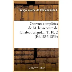 Oeuvres complètes de M. le vicomte de Chateaubriand.... T. 10, 2 (Éd.1836-1839)