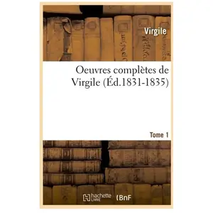 Oeuvres complètes de Virgile. Tome 1 (Éd.1831-1835)
