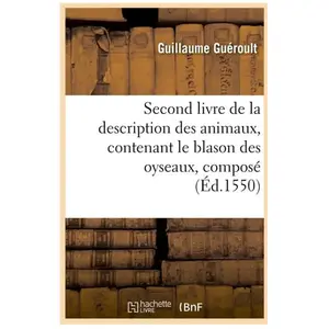 Second livre de la description des animaux , contenant le blason des oyseaux, composé (Éd.1550) pas cher