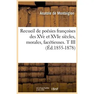 Recueil de poésies françoises des XVe et XVIe siècles, morales, facétieuses. T III (Éd.1855-1878)