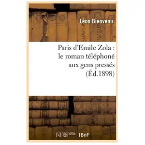 Paris d'Emile Zola : le roman téléphoné aux gens pressés (Éd.1898)