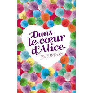 Dans le coeur d'Alice - Luc Blanvillain pas cher