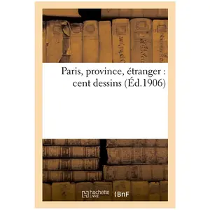 Paris, Province, Ãtranger : Cent Dessins