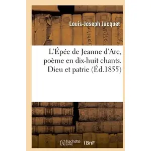 L'épée De Jeanne D'arc, Poëme En Dix-Huit Chants - Dieu Et Patrie pas cher
