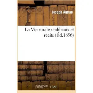La Vie Rurale : Tableaux Et Récits