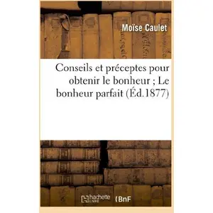 Conseils Et PrÃ©ceptes Pour Obtenir Le Bonheur - Le Bonheur Parfait