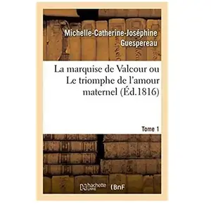 La Marquise De Valcour Ou Le Triomphe De L'amour Maternel