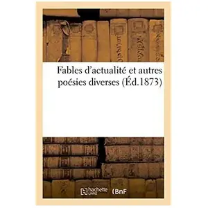 Fables D'actualité Et Autres Poésies Diverses