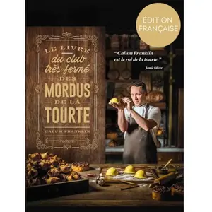 Hachette Pratique Le livre du club très fermé des mordus de la tourte: 80 recettes époustouflantes de tourtes, tartes et pies pour les gourmets pas cher