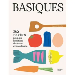 Basiques - 365 Recettes Pour Que L'ordinaire Devienne Extraordinaire pas cher