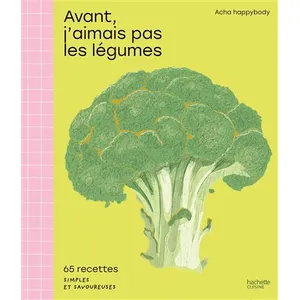 Hachette Pratique Avant, J'aimais Pas Les Légumes - 65 Recettes Simples Et Savoureuses pas cher