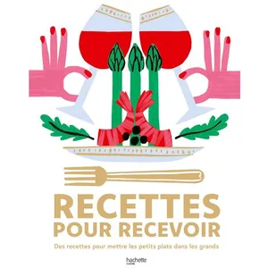 Recettes Pour Recevoir - Des Recettes Pour Mettre Les Petits Plats Dans Les Grands pas cher