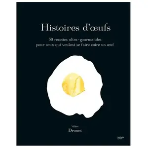 Hachette Pratique Histoire d'oeufs: 50 recettes ultra-gourmandes pour ceux qui veulent se faire cuire un oeuf pas cher
