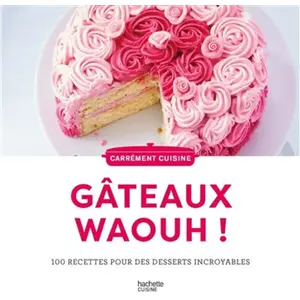 Hachette Pratique Gateaux Waaaouhh ! - 100 Recettes Pour Des Desserts Incroyables pas cher