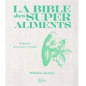 Hachette Pratique La Bible Des Superaliments - 21 Aliments, 40 Recettes Et Variantes pas cher