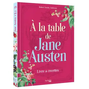 Hachette Heroes A la table de Jane Austen: Recettes inspirées de l'oeuvre de Jane Austen pas cher