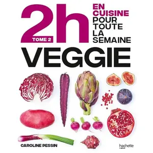 Hachette Pratique En 2h je cuisine veggie pour toute la semaine: Tome 2, 80 menus faits maison, sans gâchis et avec des produits de saison pas cher