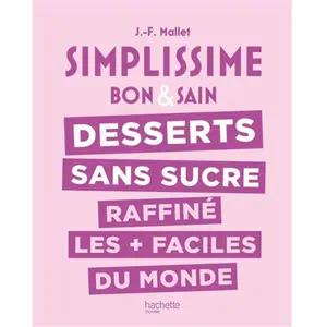 Hachette Pratique Desserts Sans Sucre Raffiné Les Plus Faciles Du Monde - Bon & Sain pas cher