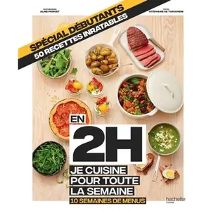 Hachette Pratique Spécial débutants, 50 recettes inratables: En 2h je cuisine poour toute la semaine, 10 semaines de menus pas cher