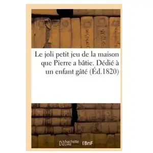 Le Joli Petit Jeu De La Maison Que Pierre A Bâtie - Dédié À Un Enfant Gâté