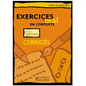 Hachette F.l.e. Exercices D'oral En Contexte Niveau DÃ©butant - CorrigÃ©s pas cher