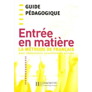 Hachette F.l.e. Entrée En Matière - La Méthode De Français Pour Adolescents Nouvellement Arrivés, Guide Pédagogique pas cher