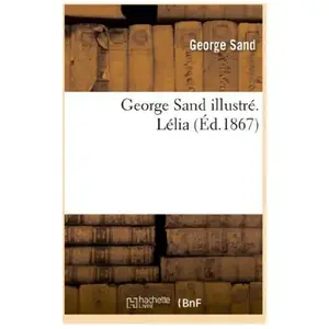 George Sand illustré. Lélia. Préface et notice nouvelle