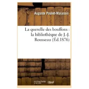 La Querelle Des Bouffons : La Bibliothèque De J.-J. Rousseau
