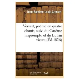 Ververt, Poème En Quatre Chants, Suivi Du Carême Impromptu Et Du Lutrin Vivant