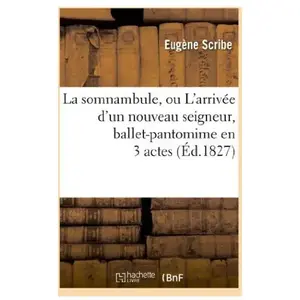 La somnambule, ou L'arrivée d'un nouveau seigneur , ballet-pantomime en 3 actes pas cher
