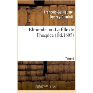Elmonde, ou La fille de l'hospice. T. 4