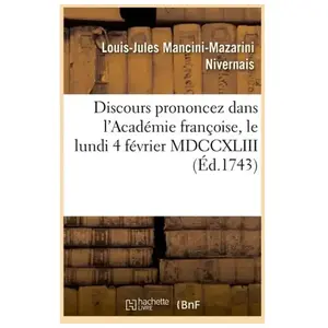 Discours prononcez dans l'Académie françoise, le lundi 4 février MDCCXLIII