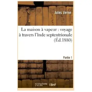 La maison à vapeur : voyage à travers l'Inde septentrionale. Partie 1