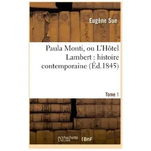 Paula Monti, ou L'Hôtel Lambert : histoire contemporaine. T. 1 pas cher