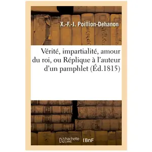 Vérité, impartialité, amour du roi, ou Réplique à l'auteur d'un pamphlet ayant pour titre pas cher